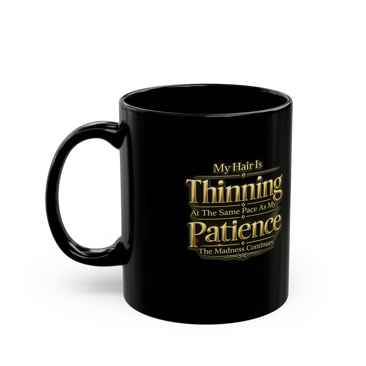 Funny Thinning Hair Coffee Mug — "My Hair Is Thinning At The Same Pace As My Patience"