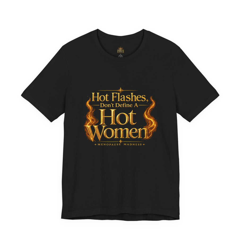 Hot Flashes Don’t Define A Hot Woman T-Shirt — Menopause Empowerment Tee