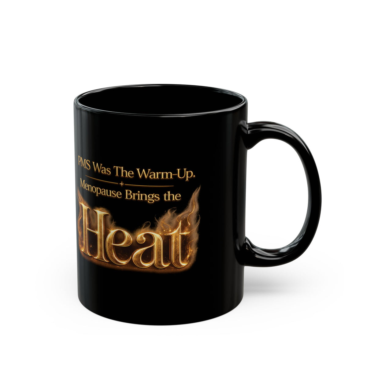 “PMS Was The Warm-Up, Menopause Brings the Heat” Black Coffee Ceramic Mug