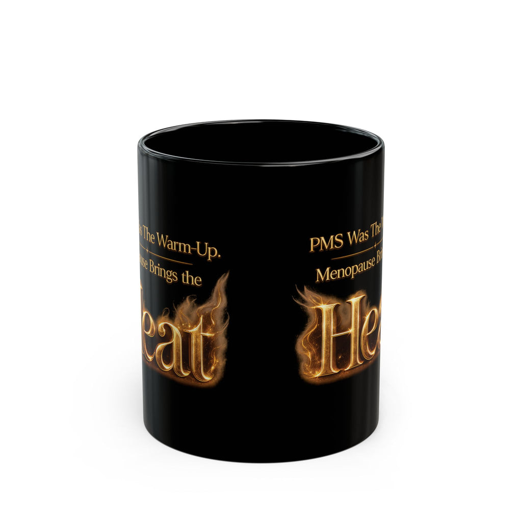 “PMS Was The Warm-Up, Menopause Brings the Heat” Black Coffee Ceramic Mug