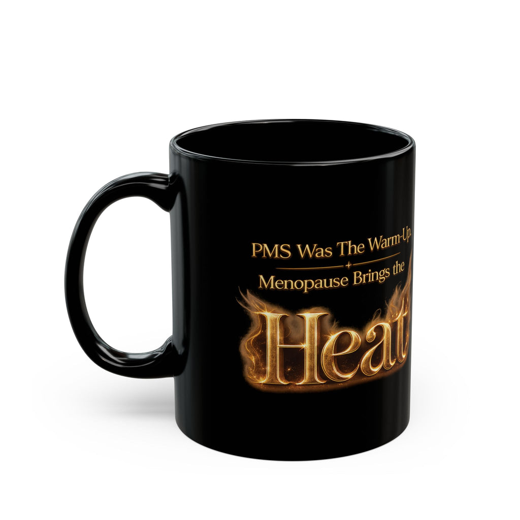 “PMS Was The Warm-Up, Menopause Brings the Heat” Black Coffee Ceramic Mug